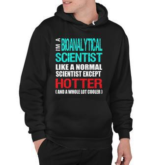 Bioanalytical Scientist - Hotter And Cooler - Funny Hoodie | Mazezy