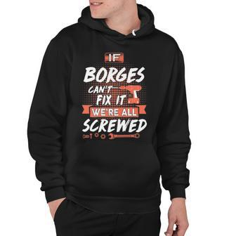 Borges Name Gift If Borges Cant Fix It Were All Screwed Hoodie - Seseable
