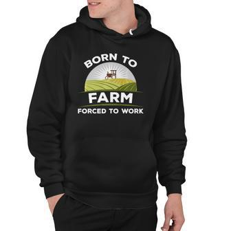 Born To Farm Forced To Work Agriculture Country Hoodie | Mazezy
