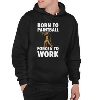 Born To Paintball Forced To Work Paintball Gift Player Funny Hoodie | Mazezy