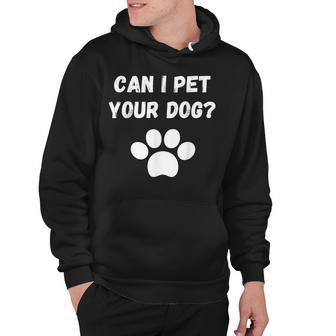 Can I Pet Your Dog Funny Dog Lover Pet Lover Hoodie - Thegiftio UK