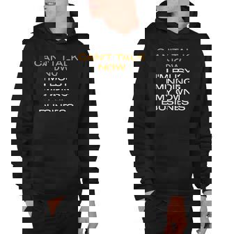 Cant Talk Now Im Busy Minding My Own Business Hoodie | Mazezy