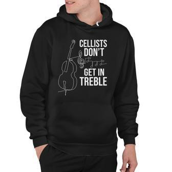 Cellists Dont Get In Treble Cello Player Classical Music Hoodie | Mazezy