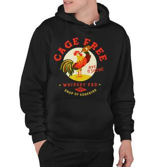 Chicken Chicken Cage Free Whiskey Fed Rye & Shine Rooster Funny Chicken Hoodie - Monsterry