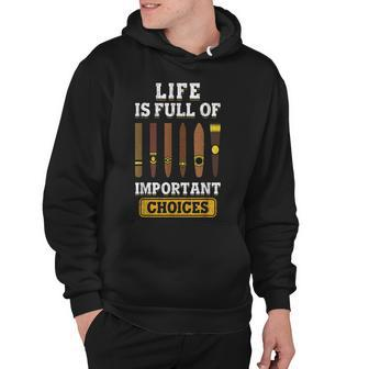 Cigars Smoker Life Is Full Of Important Choices Cigar Hoodie - Seseable
