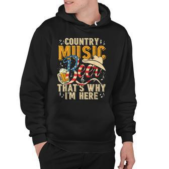 Country Music And Beer Thats Why Im Here T Funny Hoodie - Seseable