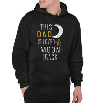 Dad Grandpa Gift This Dad Is Loved To The Moon And Love Hoodie - Seseable