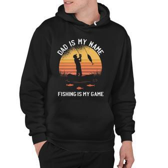 Dad Is My Name Fishing I My Game Sarcastic Fathers Day Hoodie | Mazezy