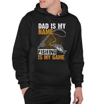 Dad Is My Name Fishing Is My Game Funny Fathers Day Anglers Hoodie - Thegiftio UK