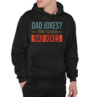 Dad Jokes I Think You Mean Rad Jokes Funny Fathers Day Dads Hoodie - Thegiftio UK