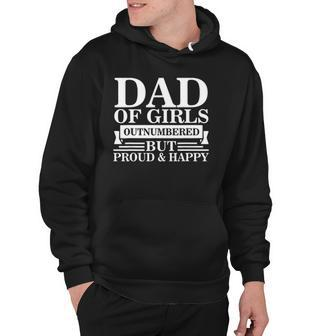 Dad Of Girls Outnumbered But Proud Happy Fathers Day Dad Hoodie | Mazezy