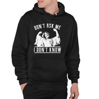 Dont Ask Me I Dont Know Hoodie | Mazezy
