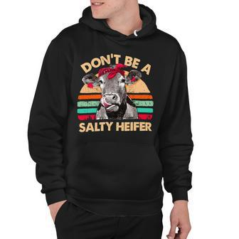 Dont Be A Salty Heifer Cows Lover Vintage Farm 10Xa7 Hoodie - Monsterry