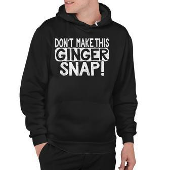 Dont Make This Ginger Snap Cookie Redhead People T Hoodie - Seseable