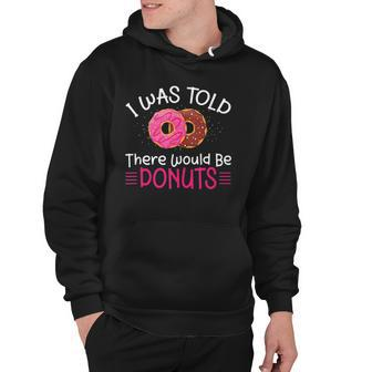 Doughnuts - I Was Told There Would Be Donuts Hoodie | Mazezy