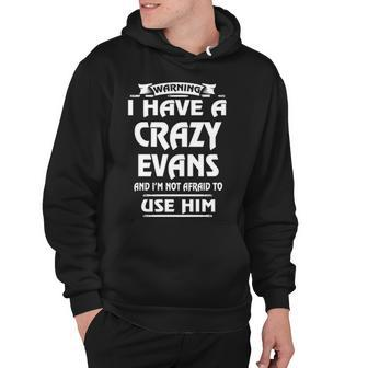 Evans Name Gift Warning I Have A Crazy Evans Hoodie - Seseable