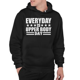 Every Day Is Upper Body Day Hoodie | Favorety