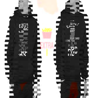 Exercise I Thought You Said Extra Fries Funny Fries Hoodie | Mazezy