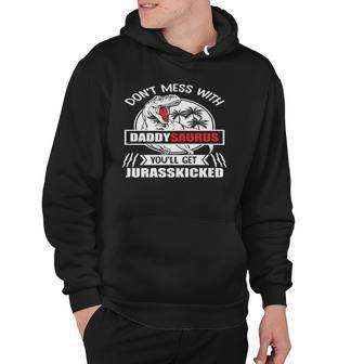 Father - Dont Mess With Daddysaurus Youll Get Jurasskicked Hoodie | Mazezy