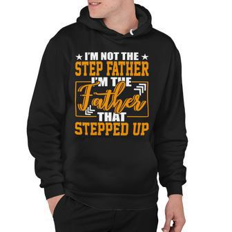 Father Grandpa Im Not A Step Father Im The Father That Stepped Up 22 Family Dad Hoodie - Monsterry