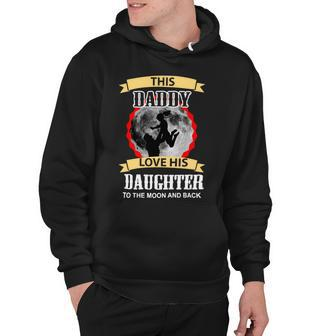Father Grandpa This Daddy Love His Daughter To The Moon And Back 138 Family Dad Hoodie - Monsterry