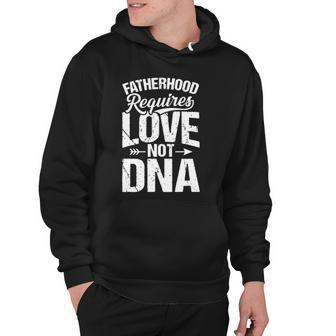 Fatherhood Requires Love Not Dna Step Dad Fathers Day Hoodie | Mazezy