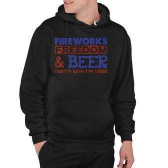 Fireworks Freedom & Beer Thats Why Im Here 4Th Of July Hoodie - Seseable