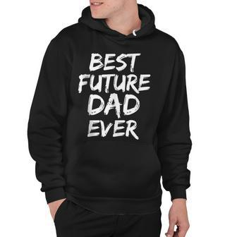 First Fathers Day For Pregnant Dad Best Future Dad Ever Hoodie - Seseable