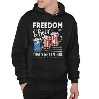Freedom And Beer ThatS Why IM Here Funny 4Th Of July Hoodie - Seseable