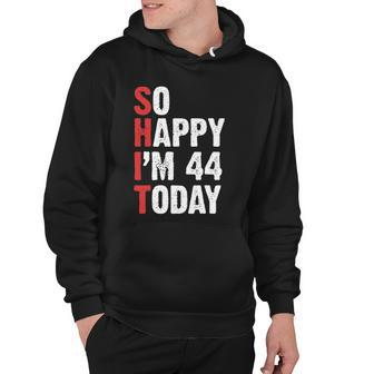 Funny 44 Years Old Birthday Vintage So Happy Im 44 Today Hoodie | Mazezy CA