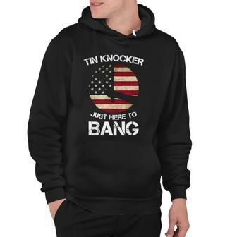 Funny 4Th Of July Im Just Here To Bang Tin Knocker Hoodie - Thegiftio UK