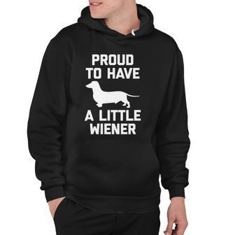 Funny Dachshund Dog  Proud To Have A Little Wiener Dog Hoodie