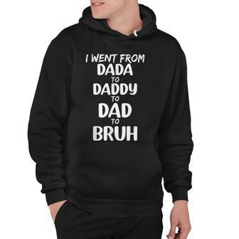 Funny Dada Daddy Dad Bruh I Went From Dada Daddy Dad Bruh Hoodie - Thegiftio UK