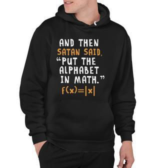 Funny Done Right Satan Put The Alphabet In Math Hoodie | Mazezy