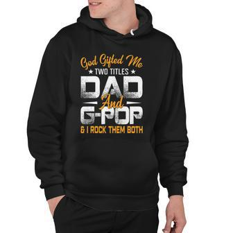 Funny Fathers Day God Gifted Me Two Titles Dad And G Pop Hoodie | Mazezy