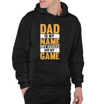 Funny Hot Sauces Dad Is My Name Hot Sauces Are My Game Hoodie - Thegiftio UK