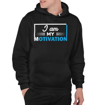 Funny I Am My Motivation Motivational Hoodie | Favorety