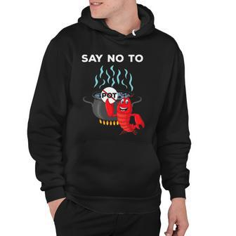 Funny Lobster Seafood Lover Say No To Pot Hoodie | Mazezy