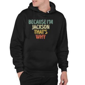 Funny Personalized Name Because Im Jackson Thats Why Hoodie | Mazezy
