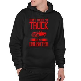 Funny Protective Dad Gift Dont Touch My Truck My Daughter Hoodie | Mazezy
