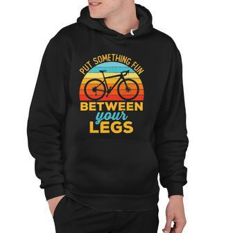 Funny Put Something Fun Between Your Legs Cycling Bike Rider Hoodie | Mazezy