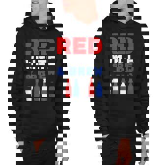 Funny Red White And Brew Independence Day 4Th Of July Hoodie - Seseable