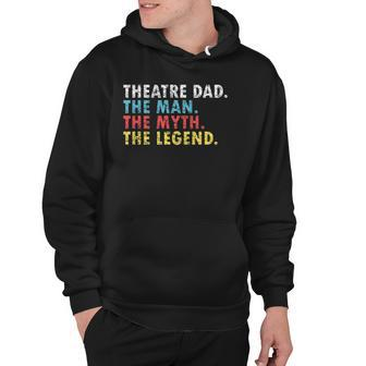 Funny Theatre Dad Man Myth Legend Daddy Fathers Day Gift Hoodie | Mazezy
