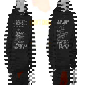 Funny Train Joke Gift I Dont Snore I Dream Im A Train Hoodie | Mazezy