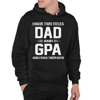G Pa Grandpa Gift I Have Two Titles Dad And G Pa Hoodie - Seseable