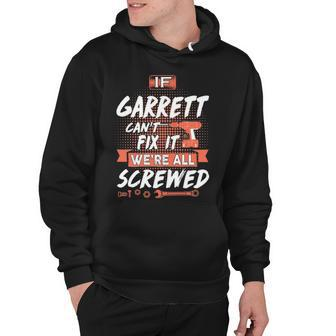 Garrett Name Gift If Garrett Cant Fix It Were All Screwed Hoodie - Seseable