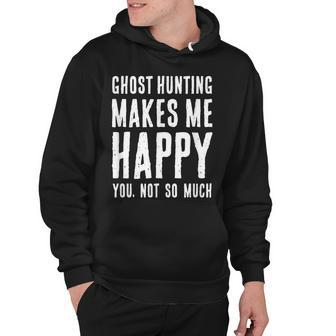 Ghost Hunting Makes Me Happy Paranormal Humor T Hoodie - Thegiftio UK