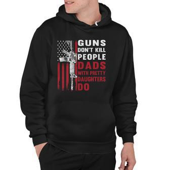 Guns Dont Kill People Dads With Pretty Daughters Humor Dad Hoodie | Mazezy