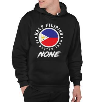 Half Filipino Is Better Than None Funny Philippines Hoodie | Mazezy