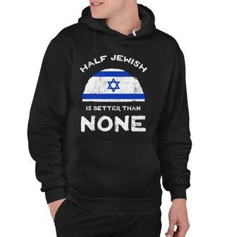 Half Jewish Is Better Than None Israel Heritage Dna Hoodie | Mazezy